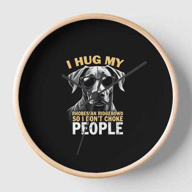 Hug My Rhodesian Ridgeback So I Don't Choke People Clock (Front)
