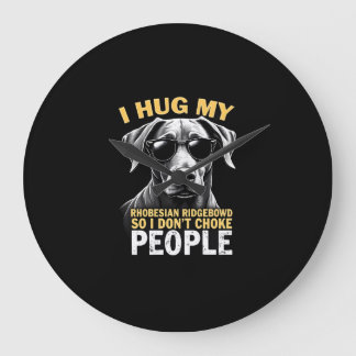 Hug My Rhodesian Ridgeback So I Don't Choke People Large Clock