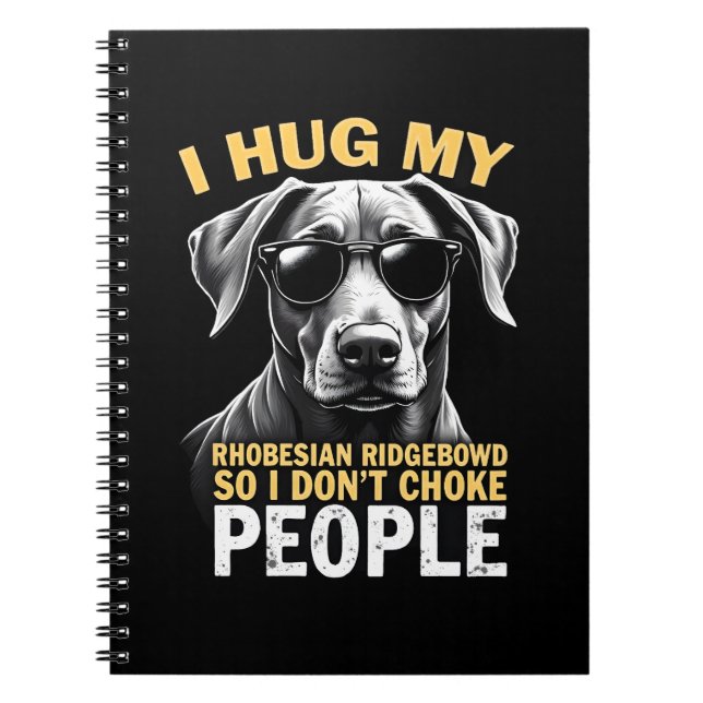 Hug My Rhodesian Ridgeback So I Don't Choke People Notebook (Front)