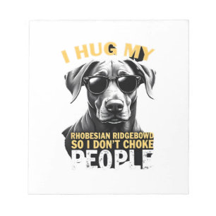 Hug My Rhodesian Ridgeback So I Don't Choke People Notepad