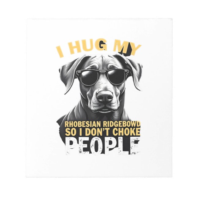 Hug My Rhodesian Ridgeback So I Don't Choke People Notepad (Front)