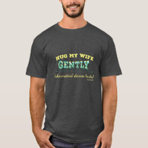Hug my wife gently unisex basic T
