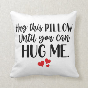 Hug this Pillow until you can Hug me