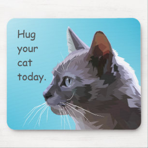 Hug your cat today mouse pad