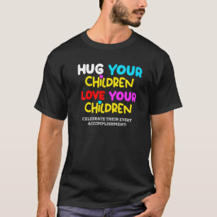 Hug Your Children Love Your Children Family Lgbt T-Shirt