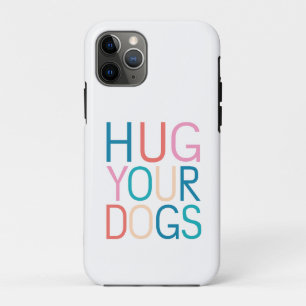 Hug your dogs iPhone 11 pro case