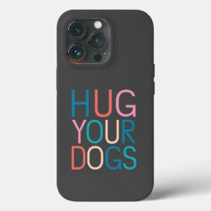Hug your dogs iPhone 13 pro case