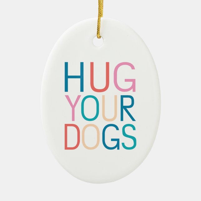 Hug your dogs ceramic ornament (Front)