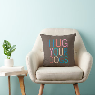 Hug your dogs cushion