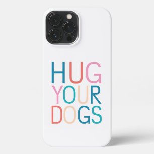 Hug your dogs iPhone 13 pro max case