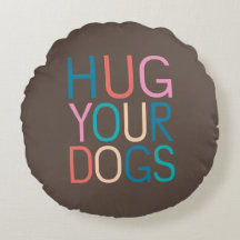 Hug your dogs