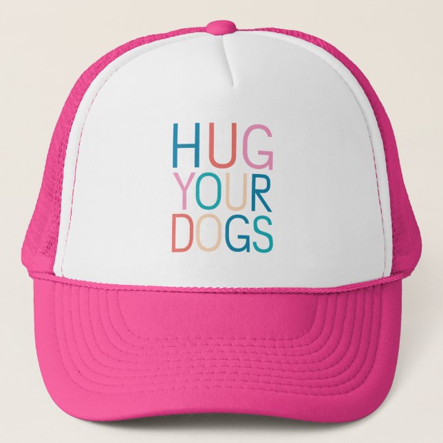 Hug your dogs trucker hat (Front)