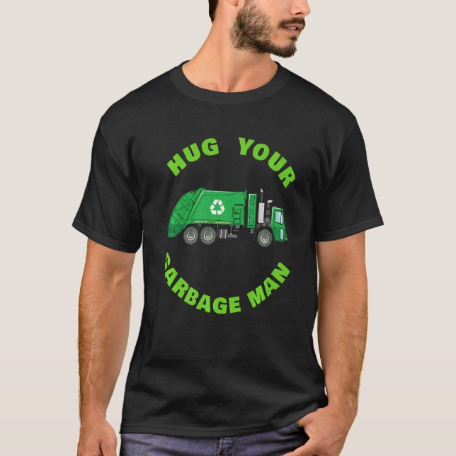 Hug Your Garbage Man Green Trash Recycle Truck T-Shirt (Front)