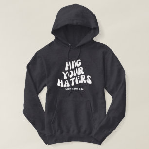 Hug Your Haters Matthew 5:44 Hooded Sweatshirt