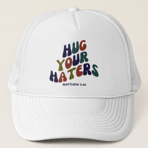 Hug Your Haters Matthew 5:44 Trucker Hat