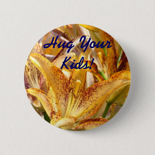 Hug Your Kids! button promotional Lily Flowers Mum