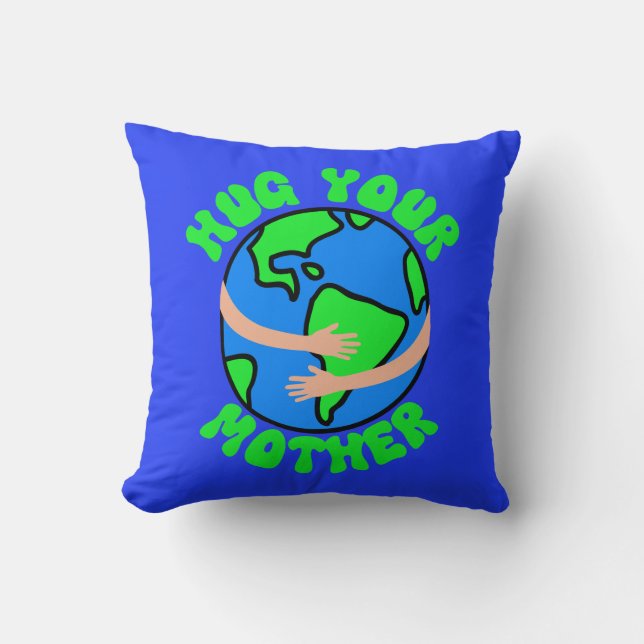 Hug Your Mother Earth, Earth Day, Mother's Day  Cushion (Front)