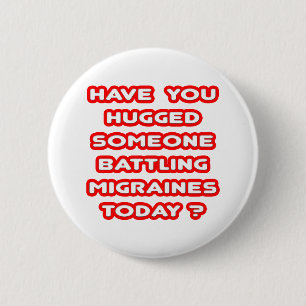 Hugged Someone Battling Migraines Today? 6 Cm Round Badge