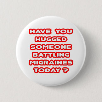 Hugged Someone Battling Migraines Today? 6 Cm Round Badge