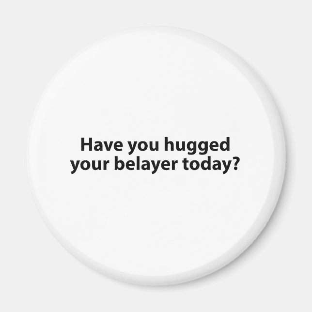 Hugged Your Belayer? Magnet (Front)
