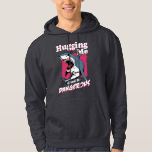 Hugging Me Can Be Dangerous Shark Warning Hoodie