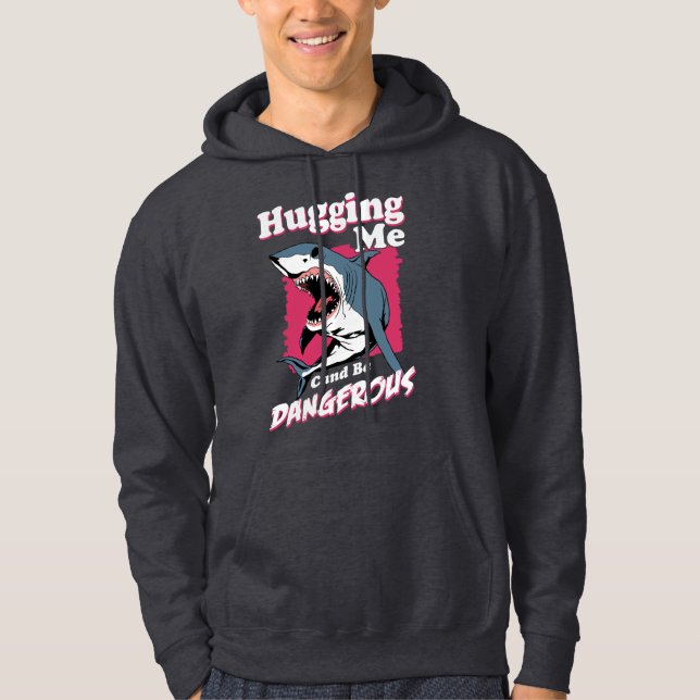 Hugging Me Can Be Dangerous | Shark Warning Hoodie (Front)