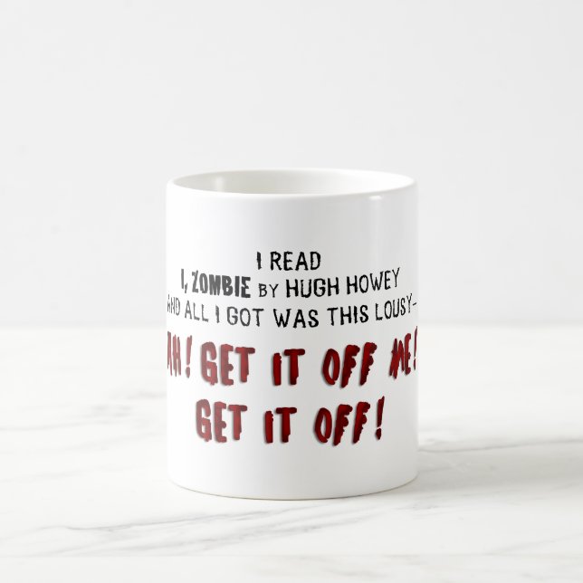 Hugh Howey I, Zombie Get It Off Me Mug (Center)