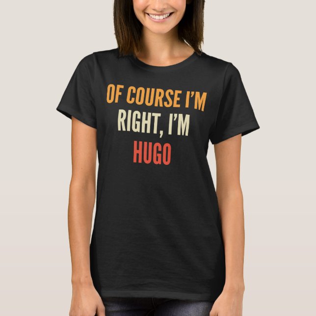 Hugo  Of Course I'm Right I'm Hugo T-Shirt (Front)
