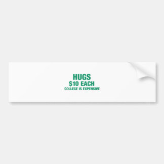 Hugs $10 each - College is expensive Bumper Sticker