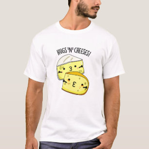 Hugs And Cheeses Funny Cheese Pun T-Shirt
