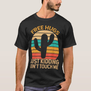 Hugs Just Kidding Don't Touch Me Cactus Humor Hugg T-Shirt