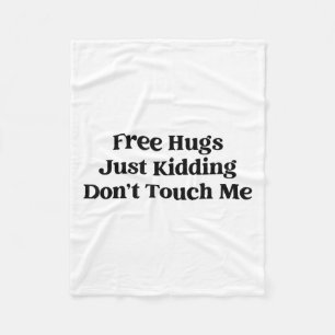 Hugs Just Kidding Don't Touch Me  Fleece Blanket