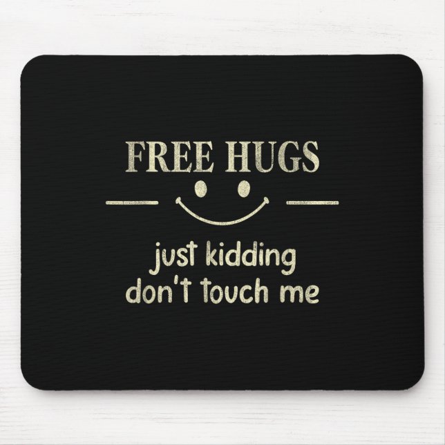 Hugs Just Kidding Don't Touch Me Funny Social  Mouse Pad (Front)