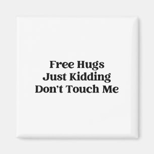 Hugs Just Kidding Don't Touch Me Magnet