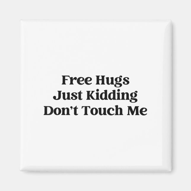 Hugs Just Kidding Don't Touch Me  Magnet (Front)