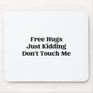 Hugs Just Kidding Don't Touch Me  Mouse Pad