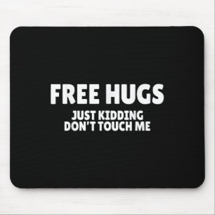 Hugs Kidding Don't Touch Me Funny Humor Quotes Mouse Pad
