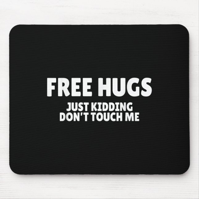 Hugs Kidding Don't Touch Me Funny Humor Quotes  Mouse Pad (Front)