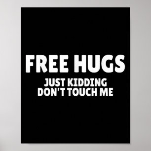 Hugs Kidding Don't Touch Me Funny Humor Quotes Poster