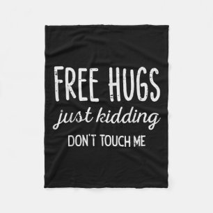 Hugs Kidding Dont Touch Me Funny Saying Men Women  Fleece Blanket