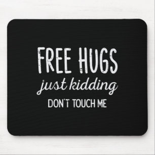 Hugs Kidding Dont Touch Me Funny Saying Men Women Mouse Pad