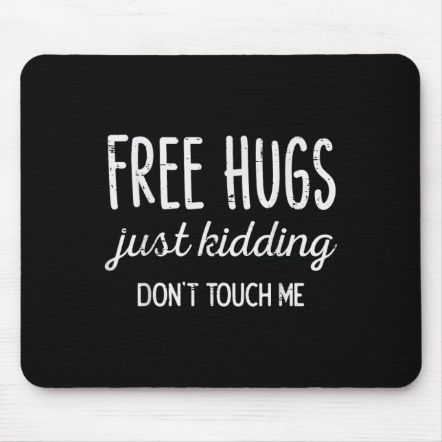 Hugs Kidding Dont Touch Me Funny Saying Men Women  Mouse Pad (Front)