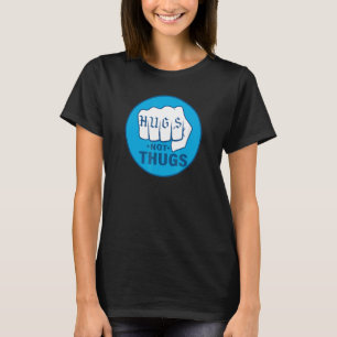 HUGS NOT THUGS 5 T-Shirt
