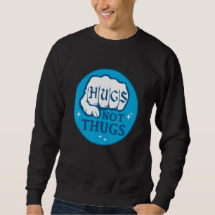 Hugs Not Thugs Hand Fist For Men Women Sweatshirt