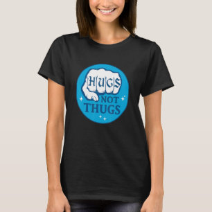 Hugs Not Thugs Hand Fist  For Men Women T-Shirt