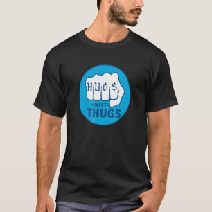 Hugs Not Thugs Men Women T-Shirt