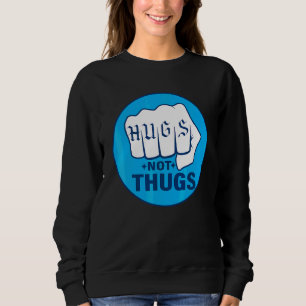 HUGS NOT THUGS SWEATSHIRT