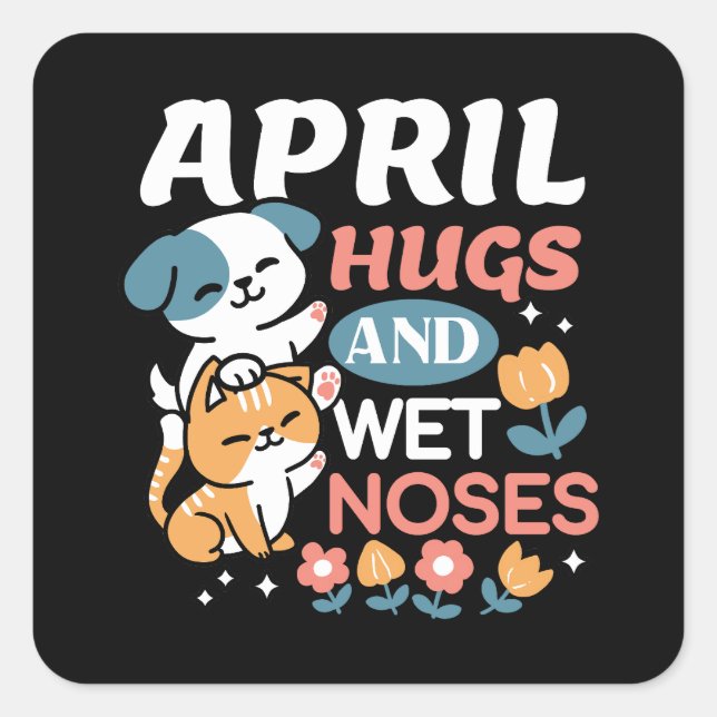 Hugs, Wet Noses, and Spring Vibes – Playful Pet Square Sticker (Front)