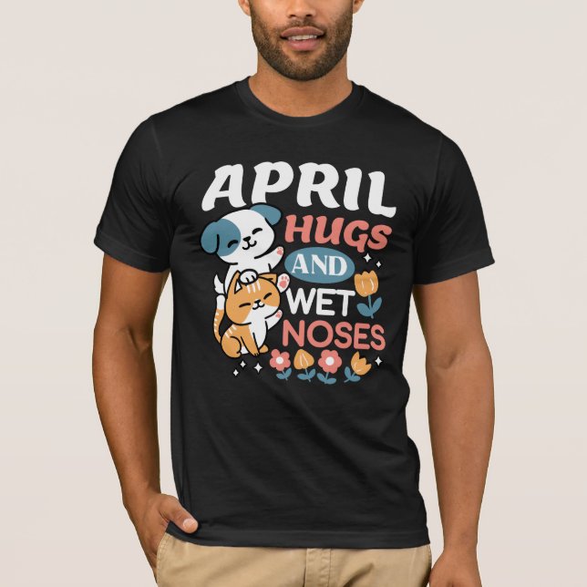 Hugs, Wet Noses, and Spring Vibes – Playful Pet T-Shirt (Front)