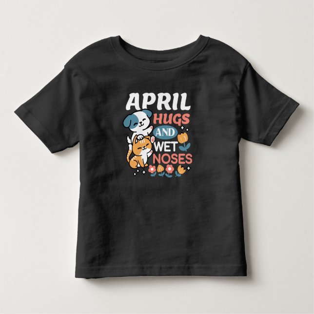 Hugs, Wet Noses, and Spring Vibes – Playful Pet Toddler T-Shirt (Front)